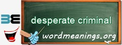 WordMeaning blackboard for desperate criminal